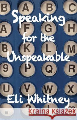 Speaking for the Unspeakable Eli Whitney Louise Grass 9781944497033 Many Names Press