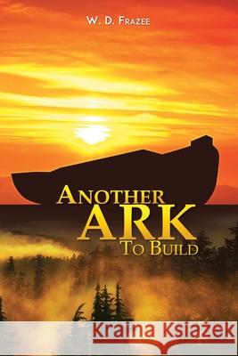 Another Ark to Build W D Frazee 9781944501013 W. D. Frazee Sermons