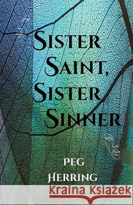 Sister Saint, Sister Sinner Peg Herring 9781944502348 Peg Herring