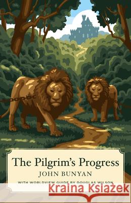 The Pilgrim's Progress (Canon Classics Worldview Edition) John Bunyan, Douglas Wilson 9781944503178 Canon Press