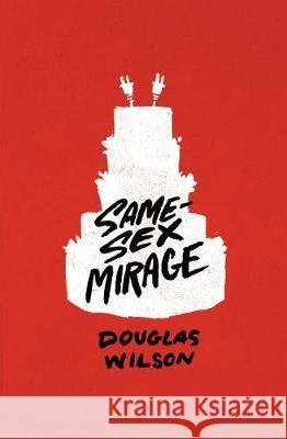 Same-Sex Mirage (and Some Biblical Responses) Douglas J. Wilson 9781944503260 Canon Press