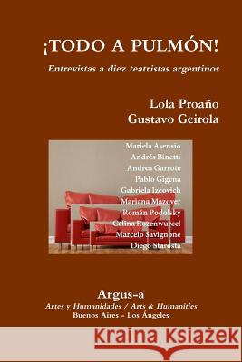 ¡TODO A PULMON! - Entrevistas a diez teatristas argentinos Gustavo Geirola, Lola Proaño 9781944508012