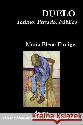 DUELO. Íntimo. Privado. Público Elmiger, María Elena 9781944508029