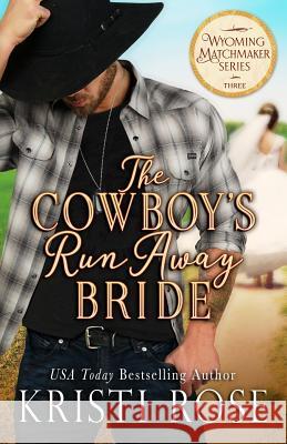 The Cowboy's Runaway Bride Kristi Rose 9781944513283