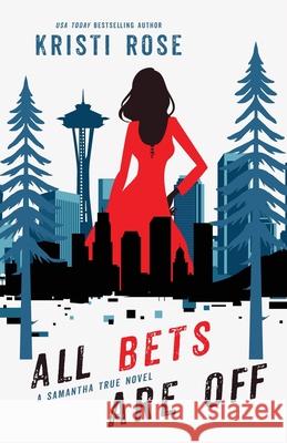 All Bets Are Off: A Samantha True Novel Kristi Rose 9781944513320