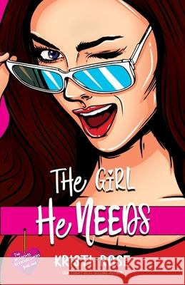 The Girl He Needs: An Opposites Attract Romantic Comedy Kristi Rose 9781944513375