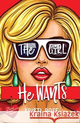 The Girl He Wants: A Single Dad/Opposites Attract Romantic Comedy Kristi Rose 9781944513412