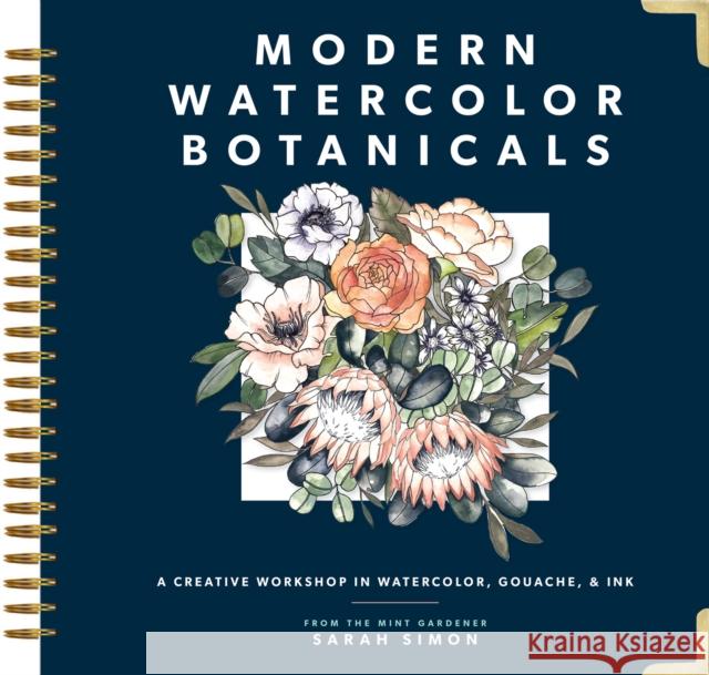 Modern Watercolor Botanicals: A Creative Workshop in Watercolor, Gouache, & Ink Sarah Simon Paige Tate Select 9781944515584 Blue Star Press