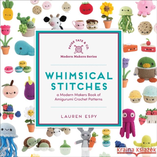 Whimsical Stitches: A Modern Makers Book of Amigurumi Crochet Patterns Lauren Espy Paige Tate Select 9781944515638 Random House USA Inc
