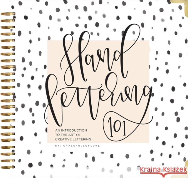 Hand Lettering 101: A Step-By-Step Calligraphy Workbook for Beginners (Gold Spiral-Bound Workbook with Gold Corner Protectors) Chalkfulloflove 9781944515652 Random House USA Inc