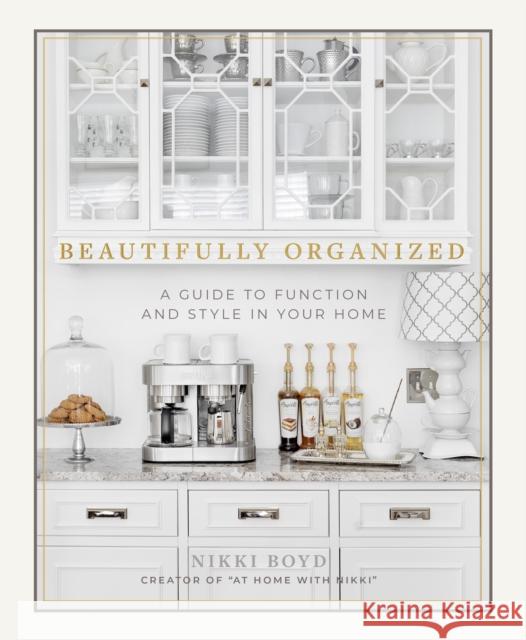 Beautifully Organized: A Guide to Function and Style in Your Home Nikki Boyd Paige Tate Select 9781944515683 Paige Tate Select