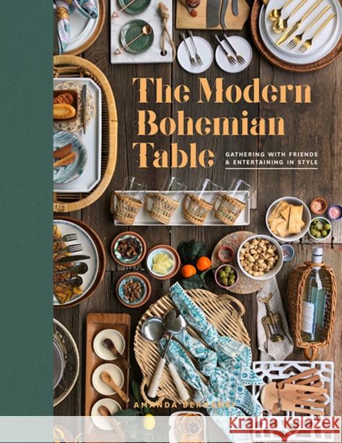 The Modern Bohemian Table: Gathering with Friends and Entertaining in Style Amanda Bernardi Paige Tate & Co 9781944515942 Paige Tate & Co