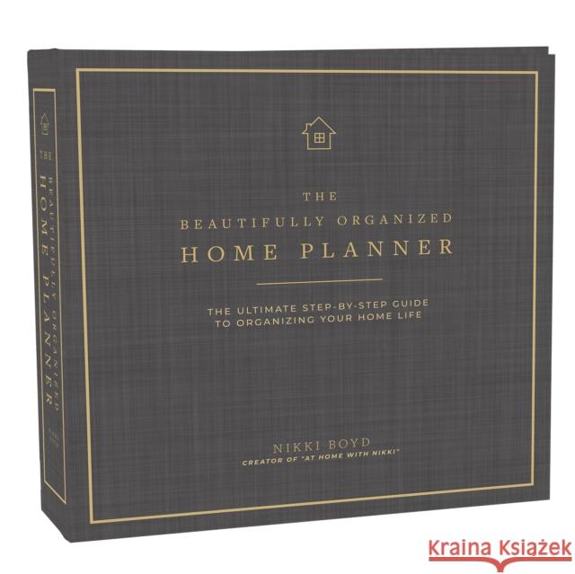 Beautifully Organized Home Planner: The Ultimate Step-By-Step Guide to Organizing Your Home Life Nikki Boyd Paige Tate & Co 9781944515980 Paige Tate & Co