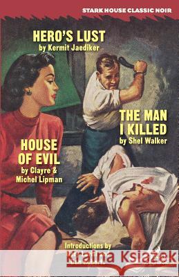 Hero's Lust / The Man I Killed / House of Evil Kermit Jaediker Shel Walker Clayre &. Michel Lipman 9781944520021 Stark House Press