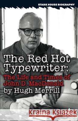 The Red Hot Typewriter: The Life and Times of John D. MacDonald Hugh Merrill Calvin Branche 9781944520038