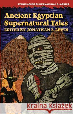 Ancient Egyptian Supernatural Tales Jonathan E. Lewis 9781944520052 Stark House Press