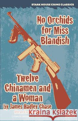 No Orchids for Miss Blandish / Twelve Chinamen and a Woman James Hadley Chase John Fraser 9781944520069 Stark House Press