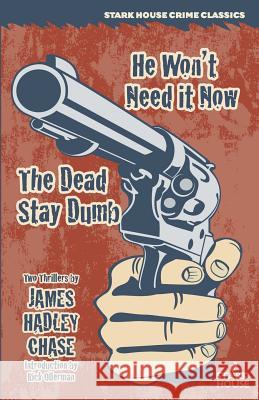 He Won't Need It Now / The Dead Stay Dumb James Hadley Chase Rick Ollerman 9781944520076 Stark House Press