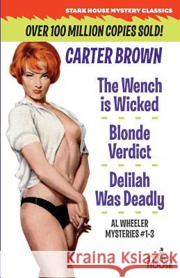 The Wench Is Wicked/Blonde Verdict/Delilah Was Deadly Carter Brown Chris Yates 9781944520335 Stark House Press