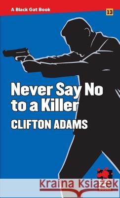 Never Say No to a Killer Clifton Adams 9781944520366 Stark House Press