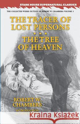 The Tracer of Lost Persons / The Tree of Heaven Robert W. Chambers Mike Ashley 9781944520397