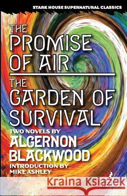 The Promise of Air / The Garden of Survival Algernon Blackwood Mike Ashley 9781944520502 Stark House Press