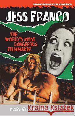 Jess Franco: The World's Most Dangerous Filmmaker Kristofer Todd Upjohn 9781944520601 Stark House Press