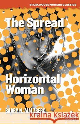 The Spread / Horizontal Woman Barry N. Malzberg 9781944520823