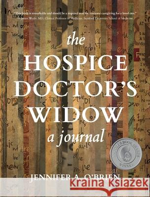 The Hospice Doctor's Widow: A Journal Jennifer a O'Brien 9781944528096 Et Alia Press