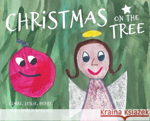 Christmas on the Tree Wallace Leslie Wallace Claire Wallace Charlie 9781944528829 Et Alia Press