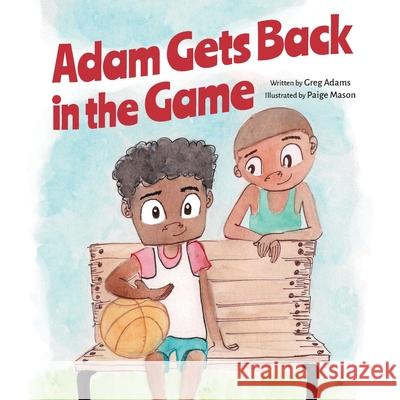 Adam Gets Back in the Game Greg Adams, Paige Mason 9781944528843