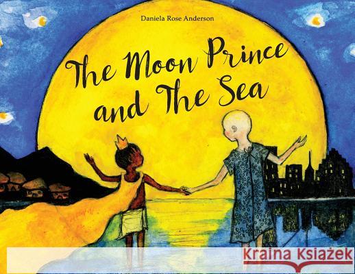 The Moon Prince and The Sea Daniela Rose Anderson 9781944528942