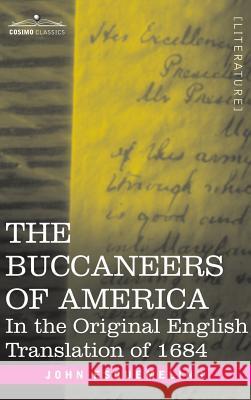 The Buccaneers of America: In the Original English Translation of 1684 John Esquemeling 9781944529628 Cosimo Classics