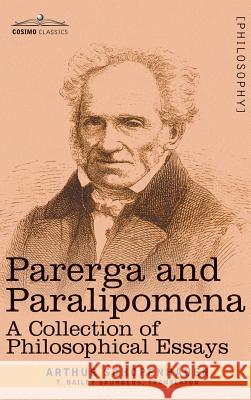 Parerga and Paralipomena: A Collection of Philosophical Essays Arthur Schopenhauer 9781944529673 Cosimo Classics