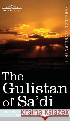 The Gulistan of Sa'di Sheikh Muslih-Uddin Sa'di Shirazi, Sir Edwin Arnold 9781944529703