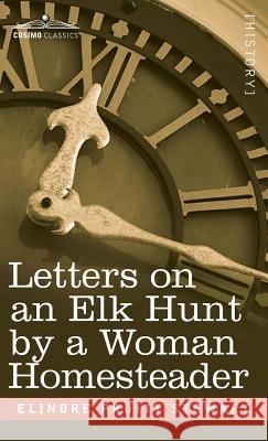 Letters on an Elk Hunt by a Woman Homesteader Elinore Pruitt Stewart 9781944529765