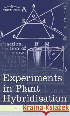 Experiments in Plant Hybridisation Gregor Mendel 9781944529833