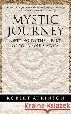 Mystic Journey: Getting to the Heart of Your Soul's Story Robert Atkinson 9781944529970 Cosimo