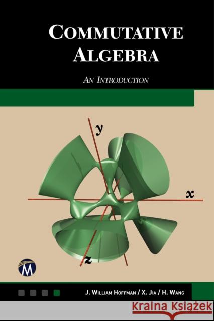 Commutative Algebra: An Introduction William Hoffman Xiaohong Jia Haohao Wang 9781944534608 Mercury Learning & Information