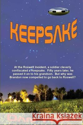 Keepsake: At the Roswell Incident, a soldier cleverly confiscated a Keepsake. Fifty years later, he passed it on to his grandson Holt, Dan 9781944537111