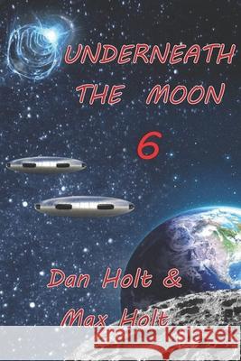 Underneath The Moon 6 Holt, Max 9781944537371 Max Holt Media