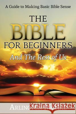 The Bible For Beginners And The Rest of Us Arlington McRae (Dallas Theological Seminary) 9781944539016