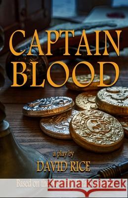 Captain Blood: A Play Rafael Sabatini David Rice 9781944540937