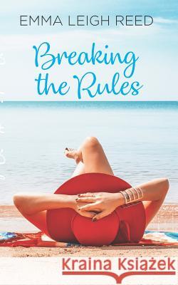 Breaking the Rules Emma Leigh Reed 9781944550097 Elr Publishing