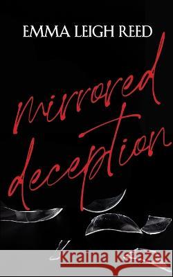 Mirrored Deception Emma Leigh Reed 9781944550172 Elr Publishing