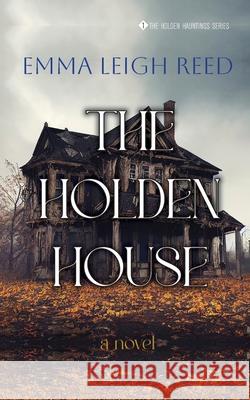 The Holden House Emma Leigh Reed 9781944550226 Elr Publishing