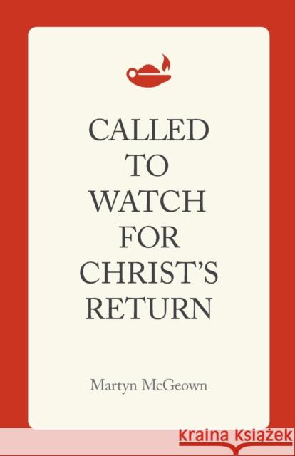 Called to Watch for Christ's Return Martyn McGeown 9781944555146 Reformed Free Publishing Association