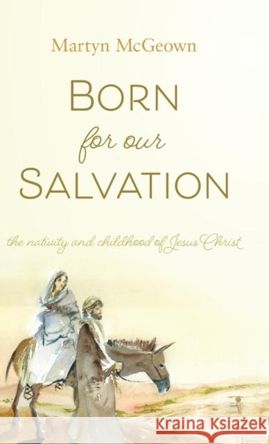Born for Our Salvation: The Nativity and Childhood of Jesus Christ Martyn McGeown 9781944555559 Reformed Free Publishing Association