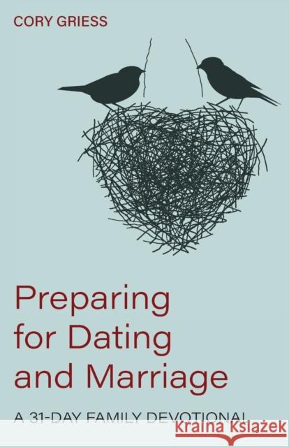 Preparing for Dating and Marriage: A 31-Day Family Devotional Cory Griess 9781944555719
