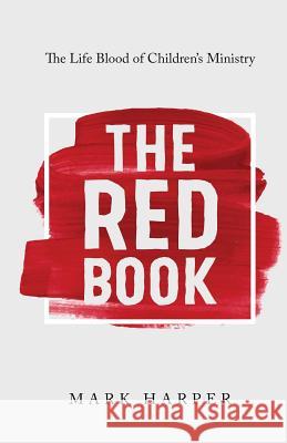 The Red Book: The Life Blood of Children's Ministry Mark Harper   9781944566197